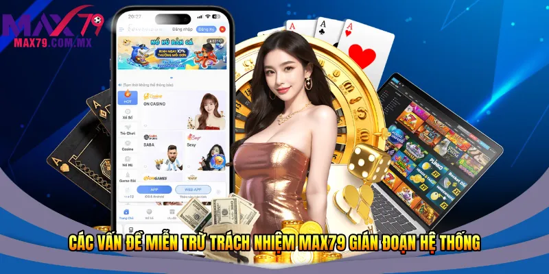 Các vấn đề miễn trừ trách nhiệm Max79 gián đoạn hệ thống