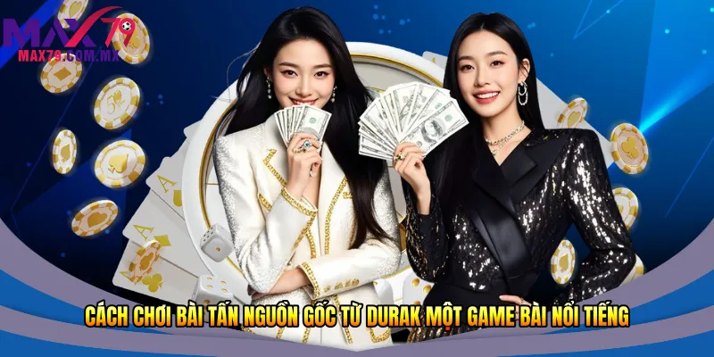 Cách chơi bài tấn nguồn gốc từ Durak – một game bài nổi tiếng