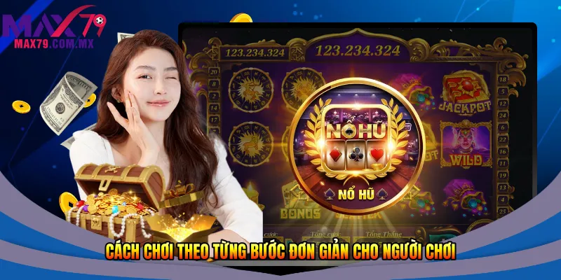 Cách chơi theo từng bước đơn giản cho người chơi