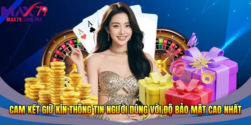 Cam kết giữ kín thông tin người dùng với độ bảo mật cao nhất