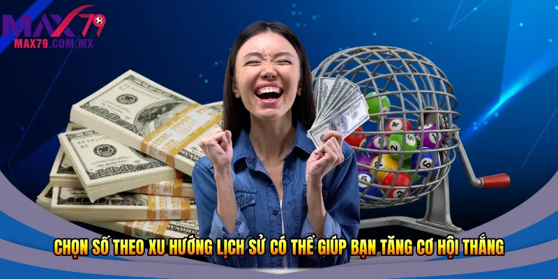 Chọn số theo xu hướng lịch sử có thể giúp bạn tăng cơ hội thắng