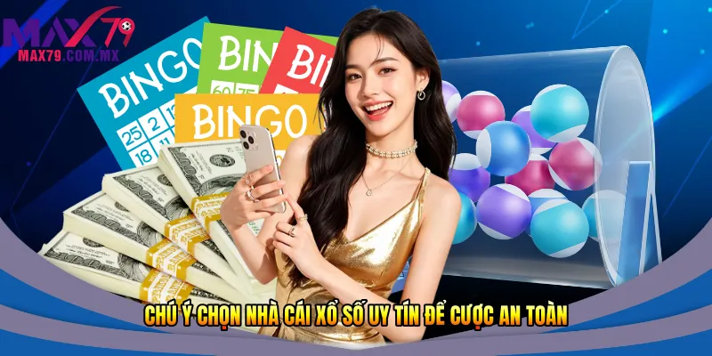 Chú ý chọn nhà cái xổ số uy tín để cược an toàn