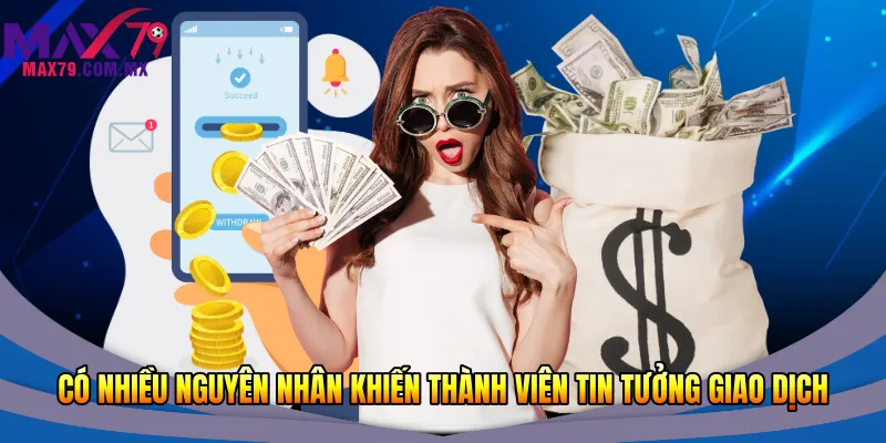 Có nhiều nguyên nhân khiến thành viên tin tưởng giao dịch