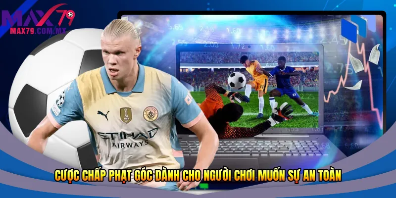 Cược chấp phạt góc dành cho người chơi muốn sự an toàn