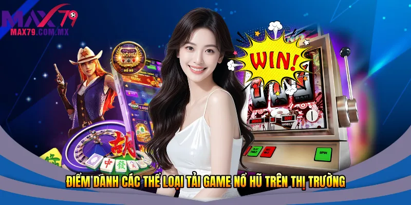 Điểm danh các thể loại tải game nổ hũ trên thị trường