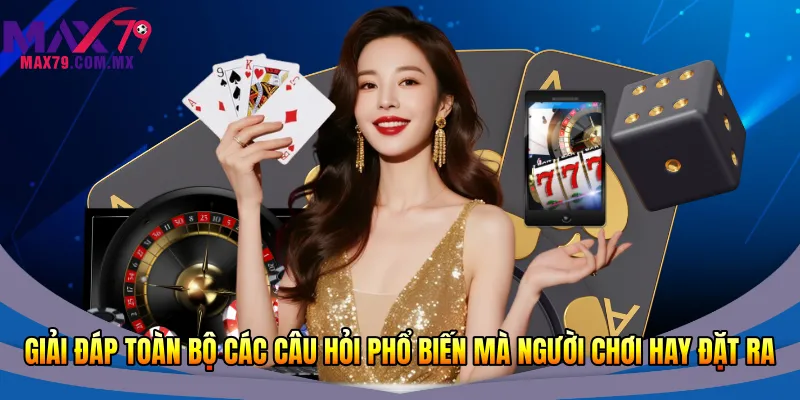 Giải đáp toàn bộ các câu hỏi phổ biến mà người chơi hay đặt ra