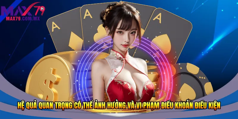 Hệ quả quan trọng có thể ảnh hưởng và vi phạm điều khoản điều kiện 