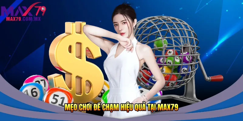 Mẹo chơi đề chạm hiệu quả tại Max79