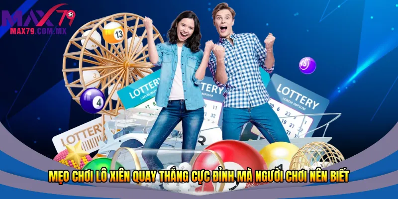 Mẹo chơi lô xiên quay thắng cực đỉnh mà người chơi nên biết