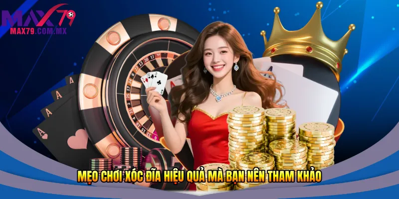 Mẹo chơi xóc đĩa hiệu quả mà bạn nên tham khảo