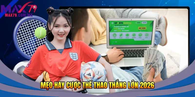 Mẹo hay cược thể thao thắng lớn 2026