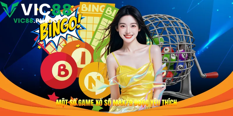 Một số game xổ số Max79 được yêu thích