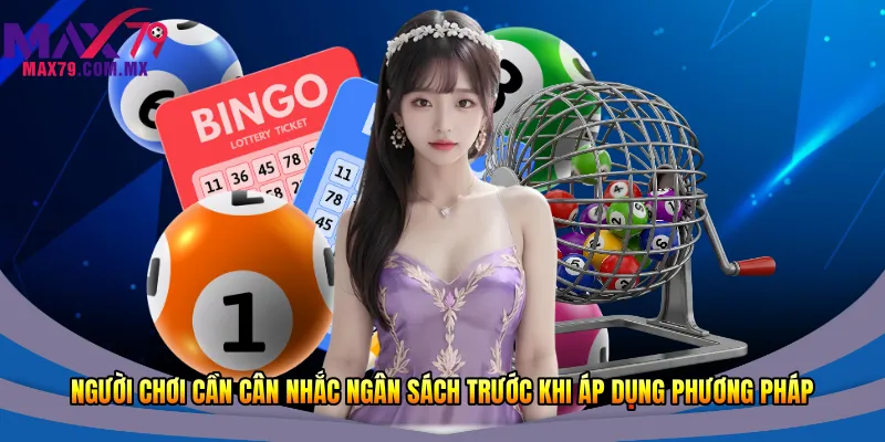 Người chơi cần cân nhắc ngân sách trước khi áp dụng phương pháp