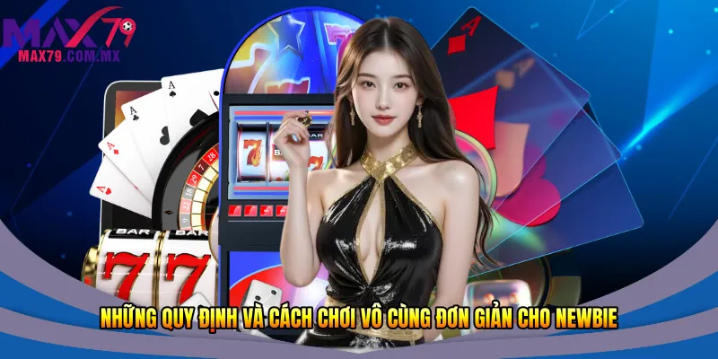 Những quy định và cách chơi vô cùng đơn giản cho newbie