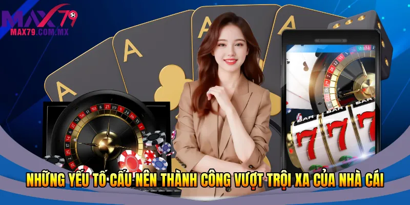 Những yếu tố cấu nên thành công vượt trội xa của nhà cái